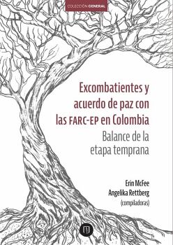 EXCOMBATIENTES Y ACUERDO DE PAZ CON LAS FARC-EP EN COLOMBIA. BALANCE DE LA ETAPA TEMPRANA