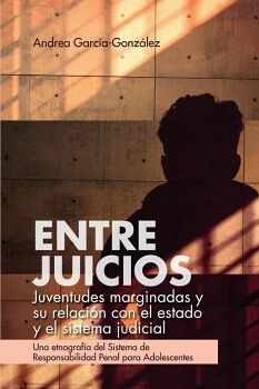 ENTRE JUICIOS: JUVENTUDES MARGINADAS Y SU RELACIN CON EL ESTADO Y EL SISTEMA JUDICIAL