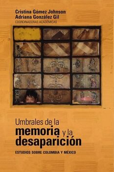 UMBRALES DE LA MEMORIA Y LA DESAPARICI�N: ESTUDIOS SOBRE COLOMBIA Y M�XICO