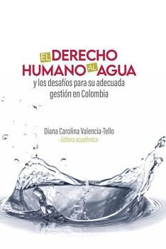 EL DERECHO HUMANO AL AGUA Y LOS DESAF�OS PARA SU ADECUADA GESTI�N EN COLOMBIA