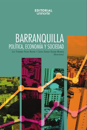 BARRANQUILLA. POL�TICA, ECONOM�A Y SOCIEDAD