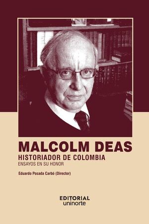 MALCOLM DEAS: HISTORIADOR DE COLOMBIA