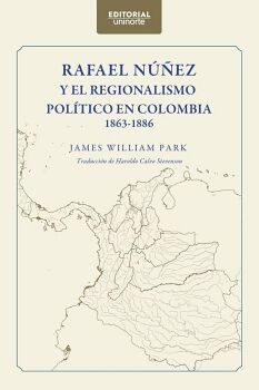 RAFAEL NEZ Y EL REGIONALISMO POLTICO EN COLOMBIA 1863-1886
