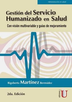 GESTI�N DEL SERVICIO HUMANIZADO EN SALUD. CON VISI�N MULTIVARIABLE Y GU�AS DE MEJORAMIENTO 2� EDICI�N