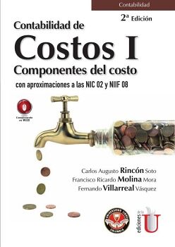 CONTABILIDAD DE COSTOS I. COMPONENTES DEL COSTO CON APROXIMACIONES A LAS NIC 02 Y NIIF 08. 2DA. EDICIN