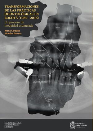 TRANSFORMACIONES DE LAS PR�CTICAS ODONTOL�GICAS EN BOGOT� (1985 2015)