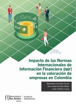 IMPACTO DE LAS NORMAS INTERNACIONALES DE INFORMACI�N FINANCIERA (NIIF) EN LA VALORACI�N DE EMPRESAS EN COLOMBIA