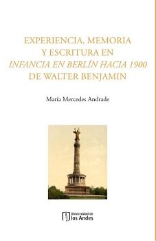 EXPERIENCIA, MEMORIA Y ESCRITURA EN INFANCIA EN BERL�N HACIA 1900 DE WALTER BENJAMIN