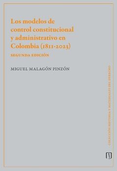 LOS MODELOS DE CONTROL CONSTITUCIONAL Y ADMINISTRATIVO EN COLOMBIA (1811-2023)