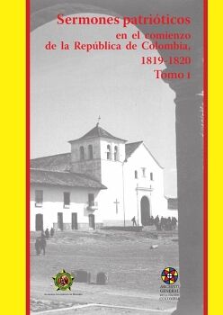 SERMONES PATRITICOS EN EL COMIENZO DE LA REPBLICA DE COLOMBIA  1819-1820-TOMO 1