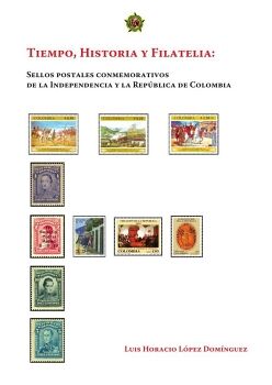 TIEMPO, HISTORIA Y FILATELIA: SELLOS POSTALES CONMEMORATIVOS  DE LA INDEPENDENCIA Y LA REPBLICA DE COLOMBIA