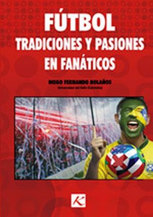 FUTBOL TRADICIONES Y PASIONES EN FANATICOS