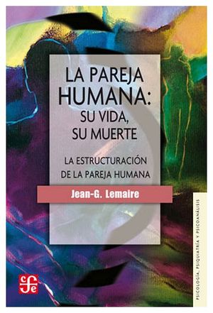 PAREJA HUMANA: SU VIDA, SU MUERTE, LA -LA ESTRUCTURACIN-