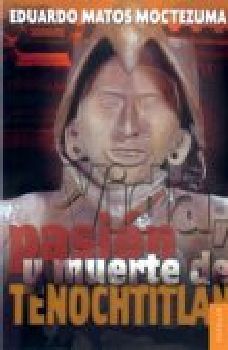 VIDA, PASIN Y MUERTE DE TENOCHTITLAN