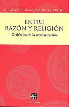 ENTRE RAZN Y RELIGIN -DIALCTICA DE LA SECULARIZACIN-