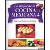 LO MEJOR DE LA COCINA MEXICANA (4) -DULCES/POSTRES/BEBIDAS-