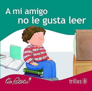 A MI AMIGO NO LE GUSTA LEER               (TO PATOTA)