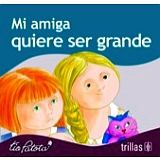 MI AMIGA QUIERE SER GRANDE