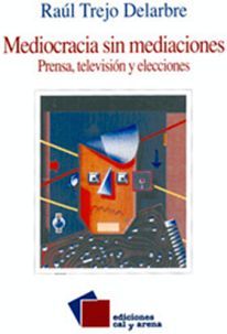 MEDIOCRACIA SIN MEDIACIONES PRENSA, TELEVISION Y ELECCIONES