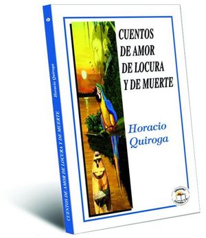 CUENTOS DE AMOR DE LOCURA Y DE MUERTE