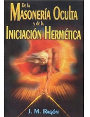 DE LA MASONERA OCULTA Y DE LA INICIACIN HERMTICA