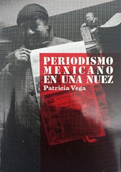 PERIODISMO MEXICANO EN UNA NUEZ