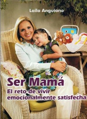SER MAMA. EL RETO DE VIVIR EMOCIONALMENTE SATISFECHA