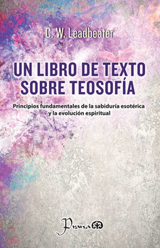 UN LIBRO DE TEXTO SOBRE TEOSOF�A -PRINCIPIOS FUNDAMENTALES-