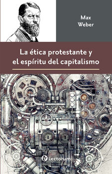 �TICA PROTESTANTE Y EL ESP�RITU DEL CAPITALISMO, LA