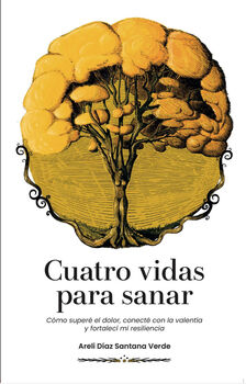 CUATRO VIDAS PARA SANAR -C�MO SUPER� EL DOLOR, CONECT�-