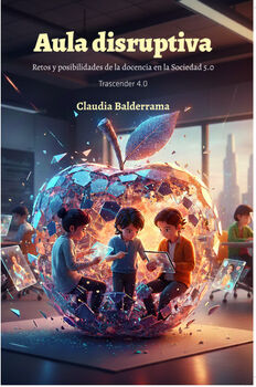AULA DISRUPTIVA -RETOS Y POSIBILIDADES DE LA DOCENCIA-