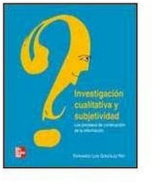 INVESTIGACION CUALITATIVA Y SUBJETIVIDAD