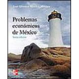 PROBLEMAS ECONOMICOS DE MEXICO 6ED.