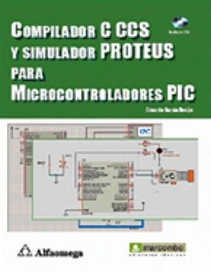 COMPILADOR C CCS Y SIMULADOR PROTEUS PARA MICROCONTROLADORES PIC