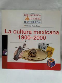 CULTURA MEXICANA 1900-2000      (BIBL. JUVENIL ILUSTRADA)