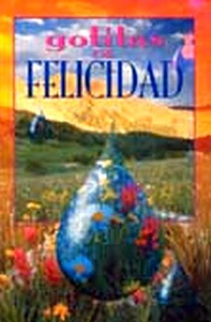 GOTITAS DE FELICIDAD -LA VERDADERA FELICIDAD ESTA EN EL DAR-