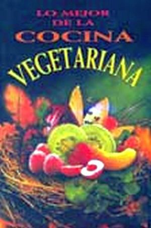 LO MEJOR DE LA COCINA VEGETARIANA