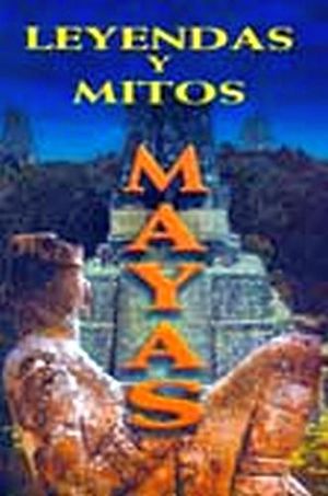 LEYENDAS Y MITOS MAYAS