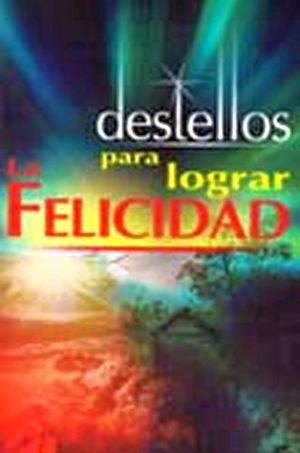 DESTELLOS PARA LOGRAR LA FELICIDAD