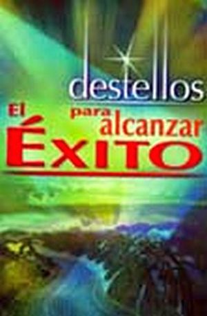 DESTELLOS PARA ALCANZAR EL EXITO