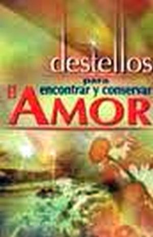 DESTELLOS PARA ENCONTRAR Y CONSERVAR EL AMOR