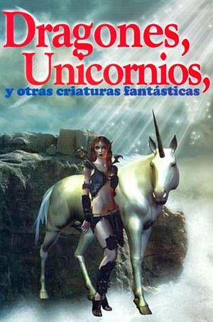 DRAGONES, UNICORNIOS Y OTRAS CRIATURAS FANTASTICAS