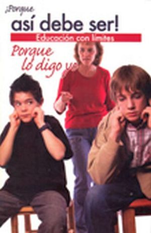 PORQUE ASI DEBE SER! EDUCACION CON LIMITES/PORQUE LO DIGO YO