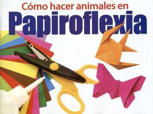 COMO HACER ANIMALES EN PAPIROFLEXIA