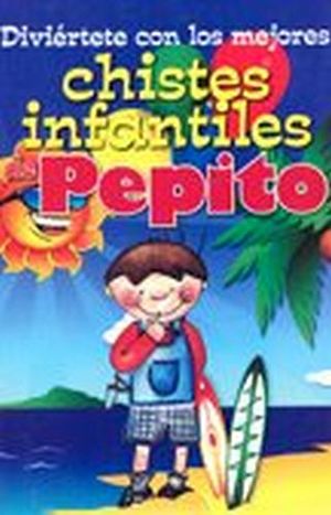 DIVIRTETE CON LOS MEJORES CHISTES INFANTILES DE PEPITO