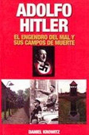 ADOLFO HITLER -EL ENGENDRO DEL MAL Y SUS CAMPOS DE MUERTE-