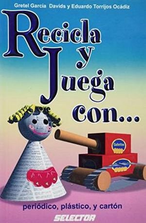 RECICLA Y JUEGA CON... PERIODICO, PLASTICO Y CARTON