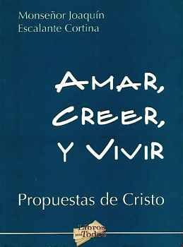 AMAR, CREER Y VIVIR (PROPUESTAS DE CRISTO)