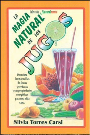 MAGIA NATURAL DE LOS JUGOS, LA (COL. NATURALMENTE)