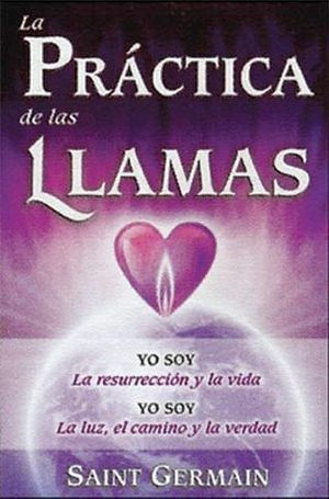 PRCTICA DE LAS LLAMAS, LA -YO SOY LA RESURRECCIN Y LA VIDA-